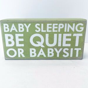 Primitives by Kathy Green “Baby Sleeping Be Quiet Or Babysit” Wooden Sign